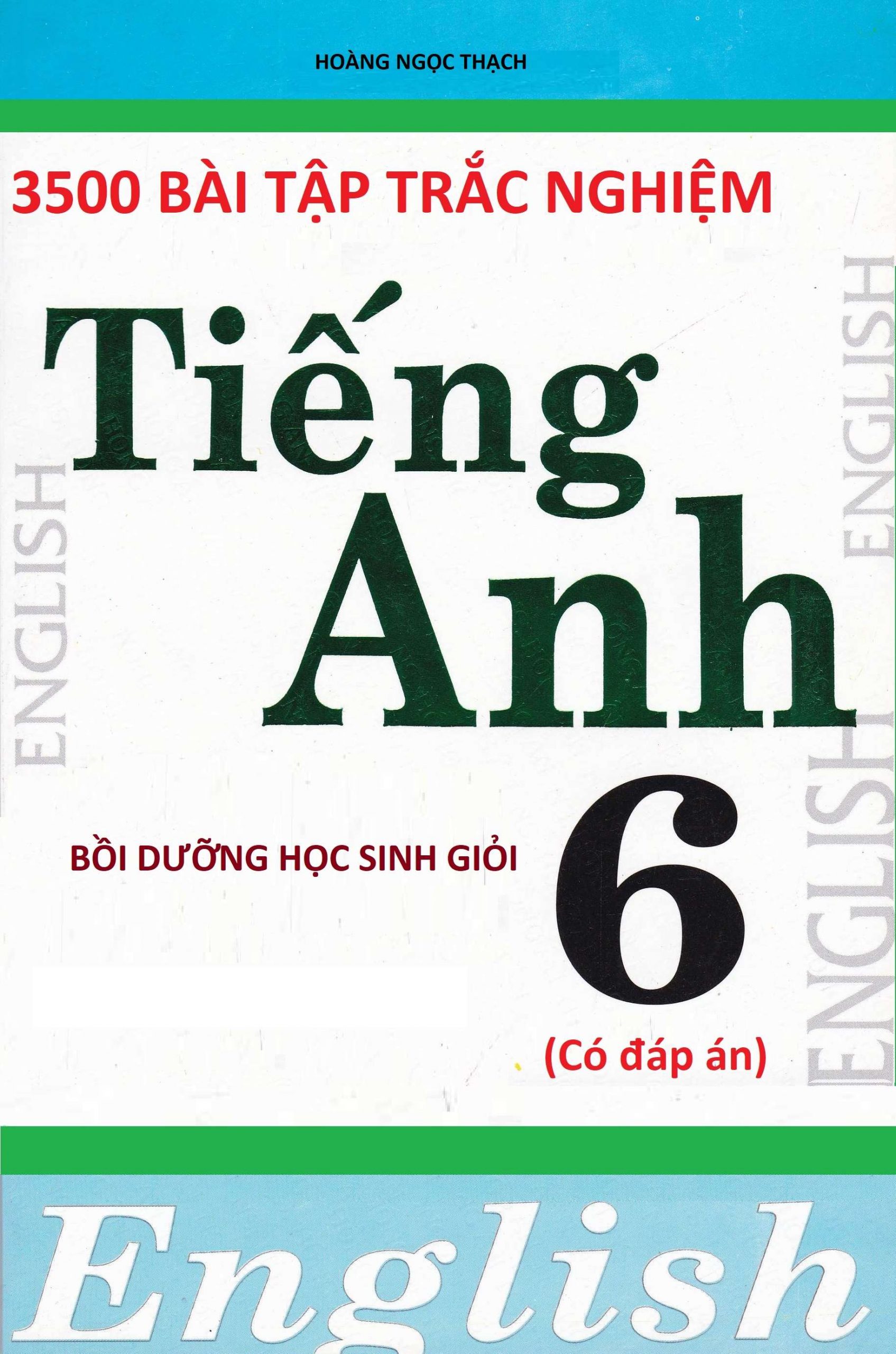 3500 Bài Tập Trắc Nghiệm Tiếng Anh Bồi Dưỡng HSG Lớp 6