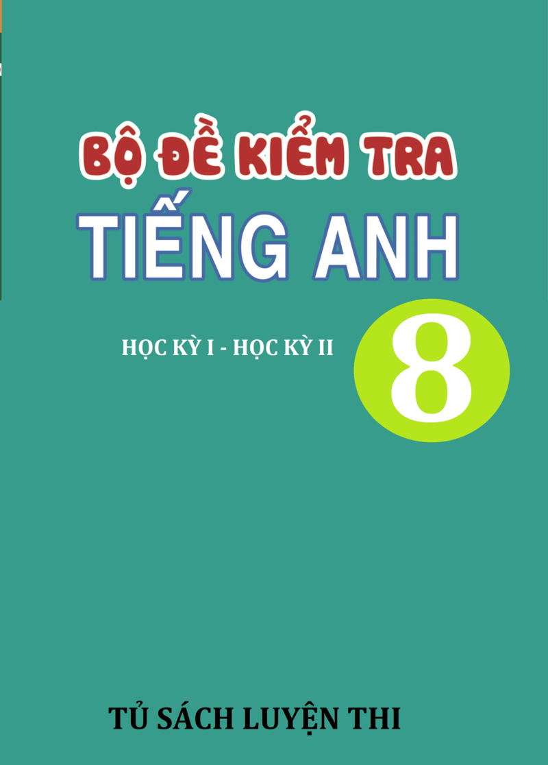 Bộ Đề Kiểm Tra Tiếng Anh 8 Học Kỳ 1, 2