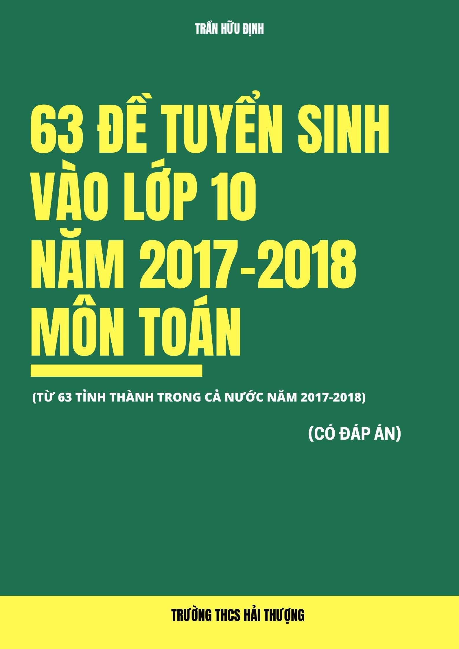 Bộ Đề Tuyển Sinh Vào Lớp 10 Năm 2017-2018 Môn Toán Của 63 Tỉnh Thành Có Đáp Án