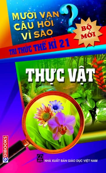 Mười Vạn Câu Hỏi Vì Sao - Thực Vật (Bộ Mới)