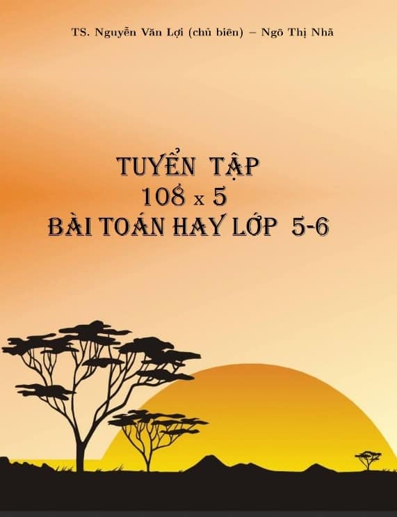 Tuyển Chọn 540 Bài Toán Hay Lớp 5-6